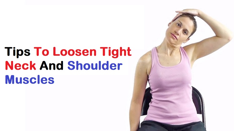 Tips To Loosen Tight Neck And Shoulder Muscles